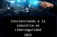 Concienciando a la industria en Ciberseguridad 2025